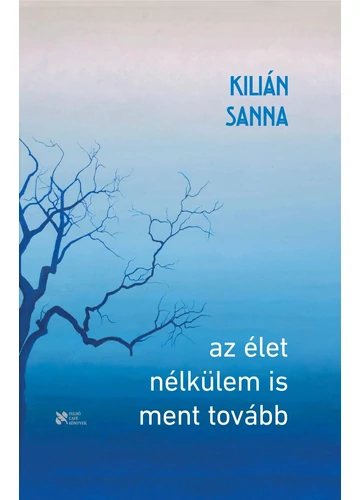 Az élet nélkülem is ment tovább Kilián Sanna, konyvaruhaz.eu, 