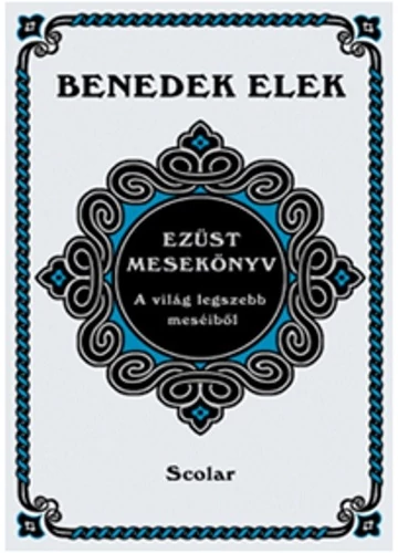 Ezüst mesekönyv - A világ legszebb meséiből  Benedek Elek, konyvaruhaz,.eu, sikerkönyvek, 