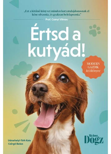 Értsd a kutyád! - Modern gazdik kézikönyve Csörgő Balázs, Udvarhelyi-Tóth Kata, konyvaruhaz.eu, 