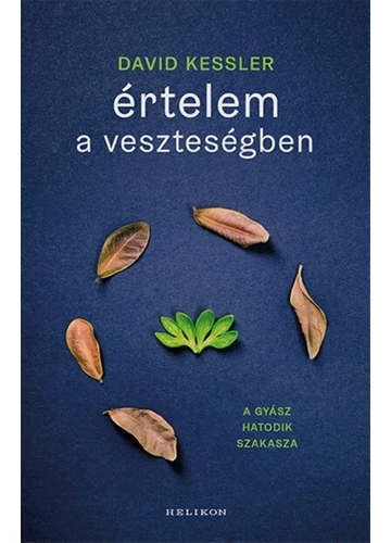 Értelem a veszteségben - A gyász hatodik szakasza David Kessler, konyvaruhaz.eu, 