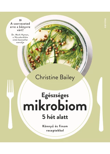 Egészséges mikrobiom 5 hét alatt - Könnyű és finom receptekkel [előrendelhető] Christine Bailey, konyvaruhaz.eu, 