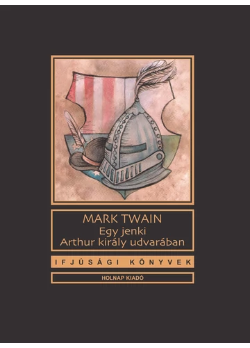 Egy jenki Arthur király udvarában  Mark Twain, konyvaruhaz.eu, sikerkönyvek, 