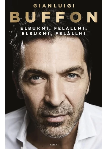 Elbukni, felállni, elbukni, felállni  Gianluigi Buffon, konyvaruhaz.eu, 