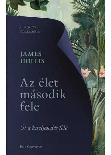 Az élet második fele - Út a kiteljesedés felé (új kiadás) James Hollis, konyvaruhaz.eu, sikerkönyvek,