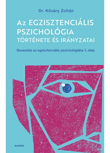 Az egzisztenciális pszichológia története és irányzatai - Bevezetés az egzisztenciális pszichológiába I. Kőváry Zoltán, konyvaruhaz.eu, sikerkönyv, 