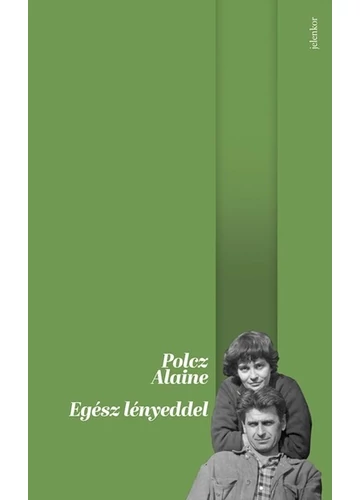 Egész lényeddel (új kiadás) Polcz Alaine, konyvaruhaz.eu, 