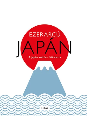 Ezerarcú Japán - A japán kultúra útikalauza, konyvaruhaz.eu, sikerkönyvek, 