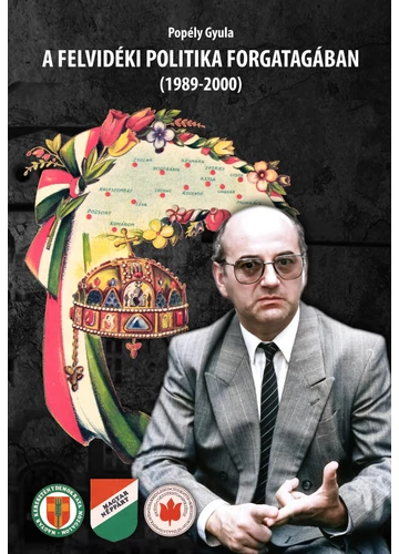 A FELVIDÉKI POLITIKA FORGATAGÁBAN (1989-2000) Dr. Popély Gyula, konyvaruhaz.eu, sikerkönyv, 