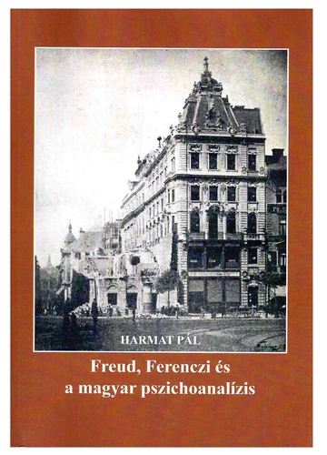 Freud, Ferenczi és a magyar pszichoanalízis  HARMAT PÁL, konyvaruhaz.eu, 