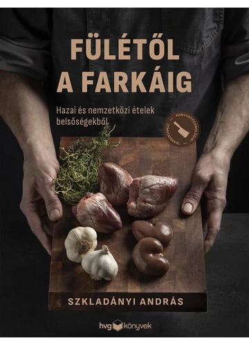 Fülétől a farkáig - Hazai és nemzetközi ételek belsőségekből Szkladányi András, konyvaruhaz.eu, 