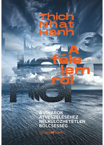 A félelemről - A viharok átvészeléséhez nélkülözhetetlen bölcsesség Thich Nhat Hanh, konyvaruhaz.eu, 
