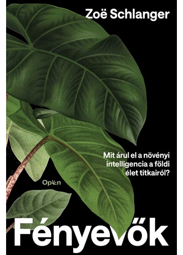 Fényevők - Mit árul el a növényi intelligencia a földi élet titkairól? Zoë Schlanger, konyvaruhaz.eu, sikerkönyvek, 