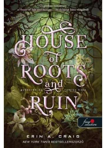 House of Roots and Ruin - Gyökerek és romlás háza Erin A. Craig, konyvaruhaz.eu, sikerkönyvek, 