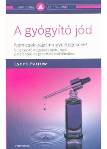 A gyógyító jód /Nem csak pajzsmirigybetegeknek! Lynne Farrow, konyvaruhaz.eu, 