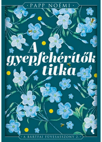 A gyepfehérítők titka - A bártfai füvesasszony 2. Papp Noémi