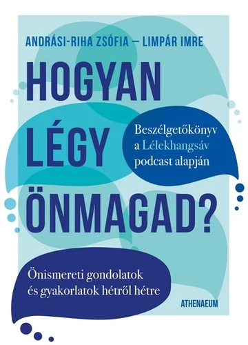 Hogyan légy önmagad? - Önismereti gondolatok és gyakorlatok hétről hétre Andrási-Riha Zsófia, Limpár Imre, konyvaruhaz.eu, 