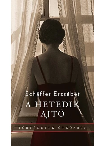 A hetedik ajtó - Történetek útközben Schaffer Erzsébet, konyvruhaz.eu, sikerkönyvek, 