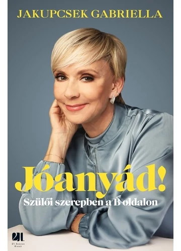 Jóanyád! - Szülői szerepben a B oldalon Jakupcsek Gabriella, konyvaruhaz.eu, 