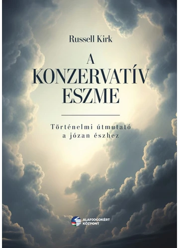 A konzervatív eszme - Történelmi útmutató a józan észhez Russell Kirk, konyvaruhaz.eu, 