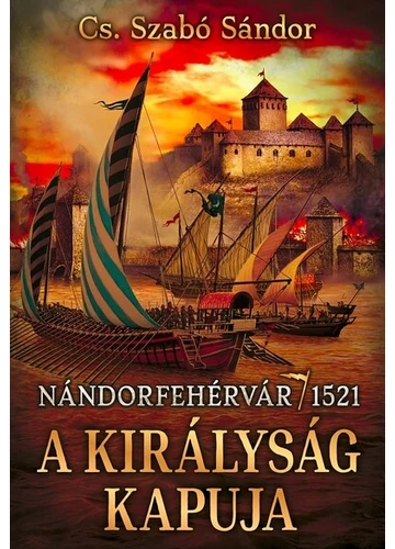 A királyság kapuja - Nándorfehérvár, 1521 Cs. Szabó Sándor, konyvaruhaz.eu, 