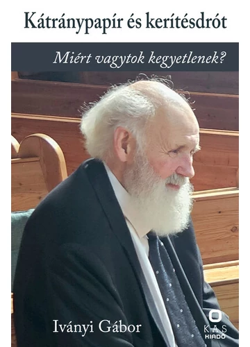 Kátránypapír és kerítésdrót - Válogatott írások Iványi Gábor, konyavruhaz.eu, sikerkönyvek, 