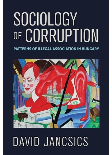 A korrupció szociológiája - Illegális üzleti modellek mintázata Magyarországon Jancsics Dávid, konyvaruhaz.eu, 