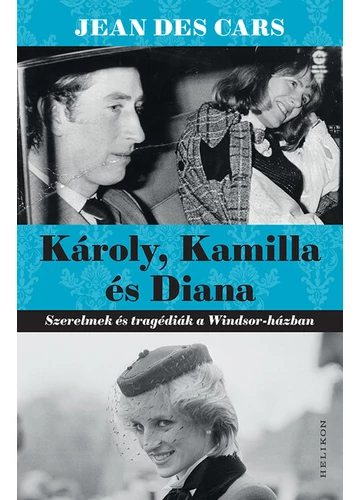 Károly, Kamilla és Diana - Szerelmek és tragédiák a Windsor-házban Jean Des Cars, könyv siker, konyvaruhaz.eu, 