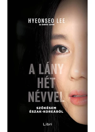 A lány hét névvel - Szökésem Észak-Koreából (új kiadás) Hyeonseo Lee, konyvaruhaz.eu, 