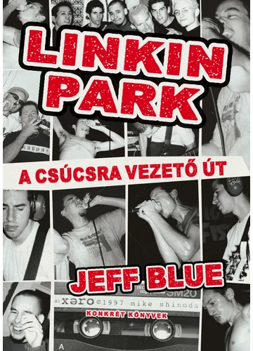 Linkin Park - A csúcsra vezető út Jeff Blue, konyvaruhaz.eu, 
