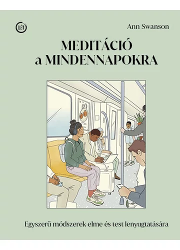 Meditáció a mindennapokra - Egyszerű módszerek elme és test lenyugtatására Ann Swanson, konyvaruhaz.eu, sikerkönvek, 
