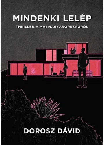 Mindenki lelép - Thriller a mai Magyarországról Dorosz Dávid, konyvaruhaz.eu, sikerkönyvek, 
