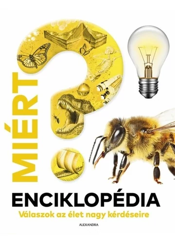 Miért? Enciklopédia - Válaszok az élet nagy kérdéseire