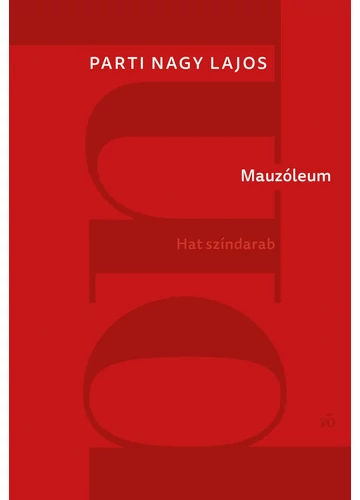 Mauzóleum. Hat színdarab Parti Nagy Lajos, konyvaruhaz.eu, sikerkönyvek, 