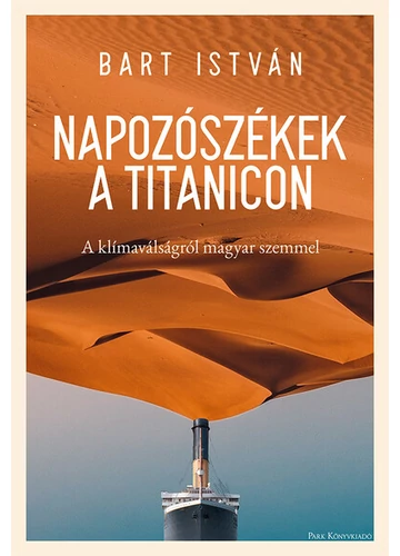 Napozószékek a Titanicon - A klímaválságról magyar szemmel Bart István, konyvaruhaz.eu, 