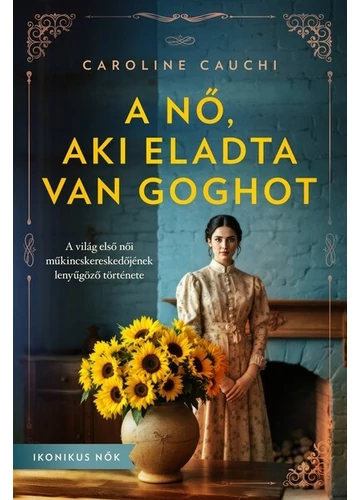 A nő, aki eladta Van Goghot - Ikonikus nők Caroline Cauchi