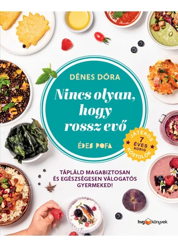 Nincs olyan, hogy rossz evő - Hogyan tápláld magabiztosan és egészségesen válogatós gyermekedet? Dénes Dóra, konyvaruhaz.eu, 