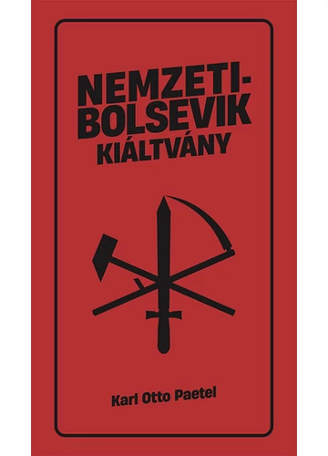 Nemzetibolsevik kiáltvány - Eszmék a peremvidékrol Karl Otto Paetel, konyvaruhaz.eu, 