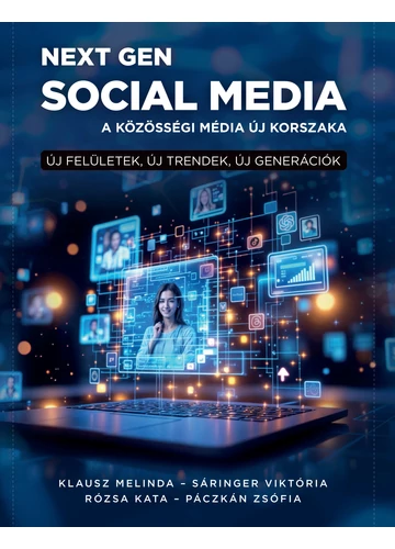 Next Gen social media - Klausz Melinda-Sáringer Viktória-Rózsa Kata-Páczkán Zsófia, konyvaruhaz.eu, sikerkönyvek, 