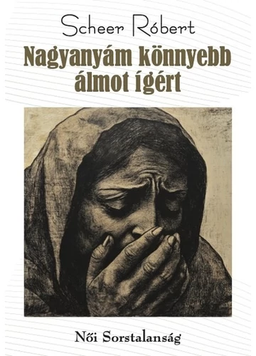 Nagyanyám könnyebb álmot ígért Scheer Róbert, konyvaruhaz.eu, sikerkönyvek, 