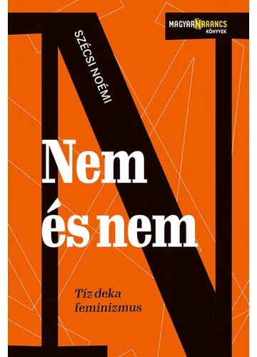 Nem és nem - Tíz deka feminizmus - Magyar Narancs Könyvek Szécsi Noémi, konyvaruhaz.eu, 