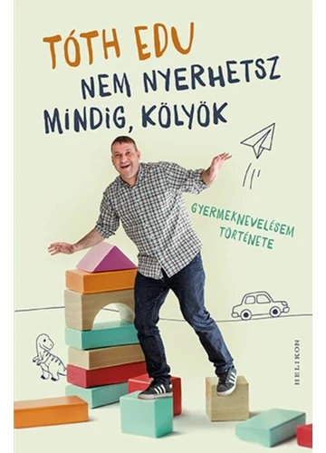 Nem nyerhetsz mindig, kölyök - Gyermeknevelésem története Tóth Edu, konyvaruhaz.eu, 