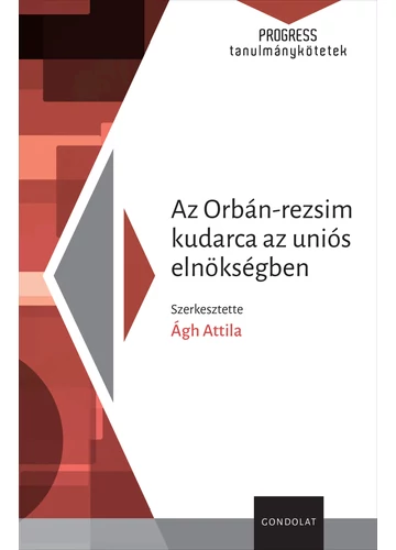 Az Orbán-rezsim kudarca az uniós elnökségben - Ágh Attila, konyvaruhaz.eu, 