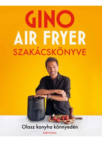 Gino air fryer szakácskönyve - Olasz konyha könnyedén, konyvaruhaz.eu, 