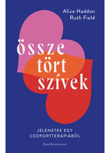 Összetört szívek - Jelenetek egy csoportterápiából Alice Haddon, Ruth Field, konyvaruhaz.eu, sikerkönyvek, 