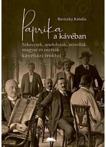 Paprika a kávéban - Szkeccsek, anekdoták, novellák magyar és osztrák kávéházi íróktól Reviczky Katalin, konyvaruhaz.eu, sikerkönyv, 