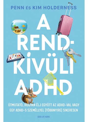 A rendkívüli ADHD - Útmutató, hogyan élj együtt az ADHD-val vagy egy ADHD-s személlyel (többnyire) sikeresen Kim Holderness, Penn Holderness