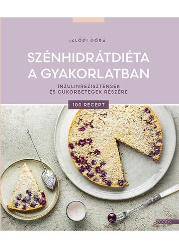 Szénhidrátdiéta a gyakorlatban - Inzulinrezisztensek és cukorbetegek részére Iklódi Dóra, konyvruhaz.eu, 