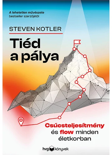 Tiéd a pálya - Csúcsteljesítmény és flow minden életkorban Steven Kotler, konyvaruhaz.eu, 