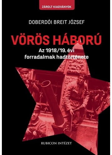 Vörös háború - Az 1918/19. évi forradalmak hadtörténete Doberdói Breit József, konyvaruhaz.eu, sikerkönyvek, 