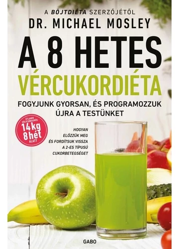 A 8 hetes vércukordiéta - Fogyjunk gyorsan, és programozzuk újra a testünket (új kiadás) Dr. Michael Mosley, konyvaruhaz.eu, sikerkönyv,